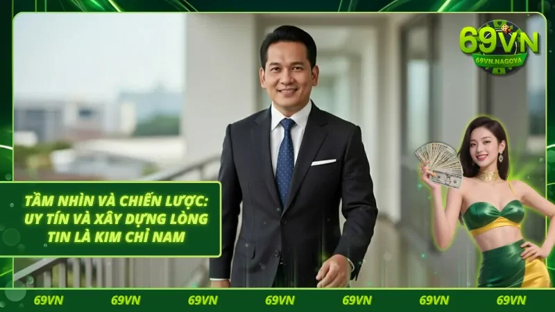 Tầm nhìn & Chiến lược tạo nên sự uy tín và lòng tin của người tham gia