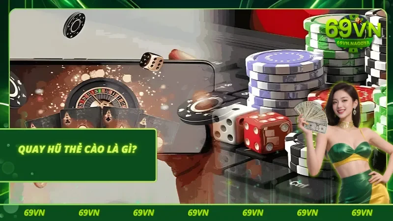 Sơ lược về siêu phẩm quay hũ thẻ cào