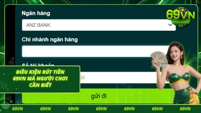 Khám phá điều kiện khi rút tiền 69VN