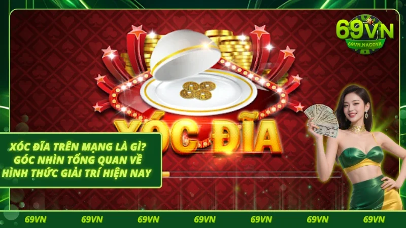 Tìm hiểu sơ lược về xóc đĩa trên mạng